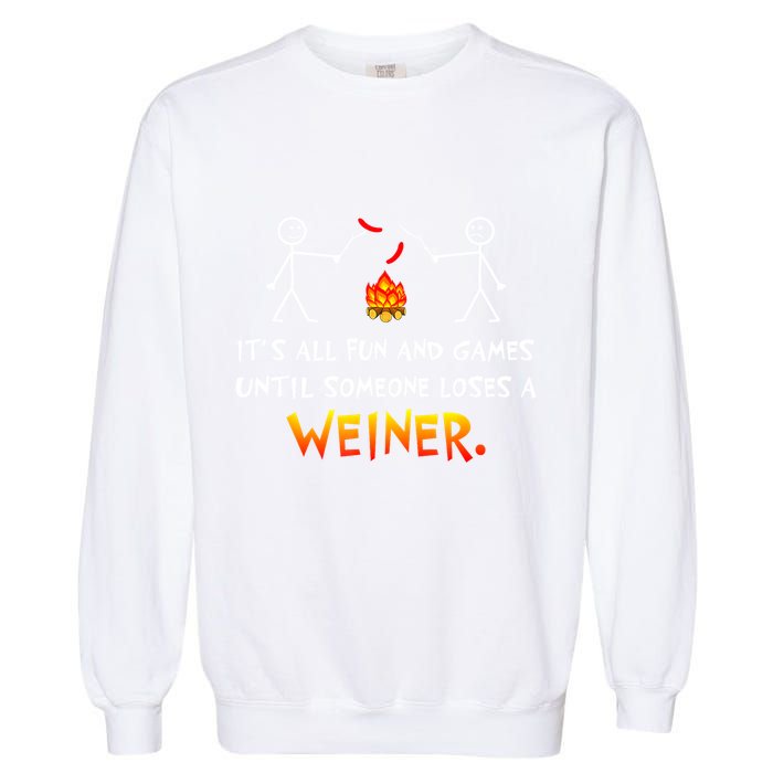 Funny Camp Its All Fun And Games Until Someone Loses Weiner Gift Garment-Dyed Sweatshirt