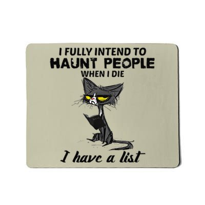 Funny Cat I Fully Intend To Haunt People When I Die Gifts Mousepad