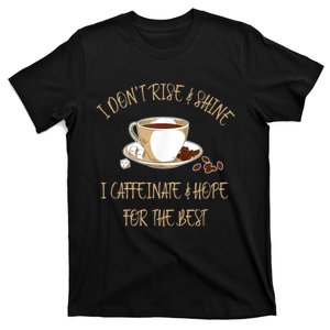 Funny Coffee I Don't Rise And Shine I Caffeinate And Hope T-Shirt