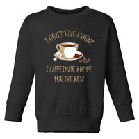 Funny Coffee I Don't Rise And Shine I Caffeinate And Hope Toddler Sweatshirt