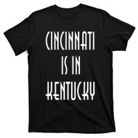 Funny Cincinnati Is In Kentucky T-Shirt