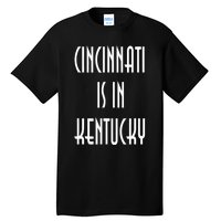 Funny Cincinnati Is In Kentucky Tall T-Shirt