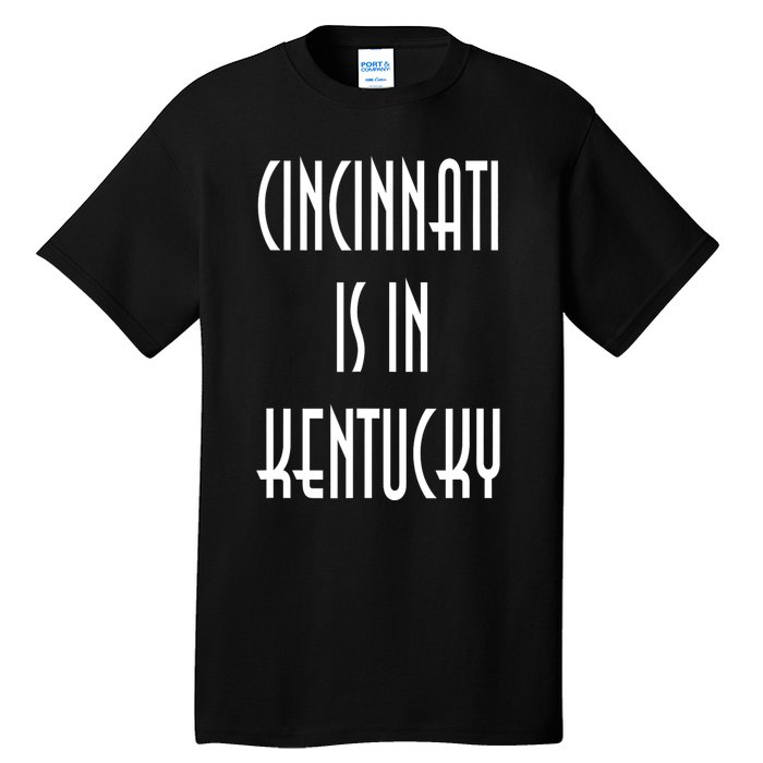 Funny Cincinnati Is In Kentucky Tall T-Shirt