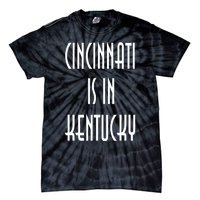 Funny Cincinnati Is In Kentucky Tie-Dye T-Shirt