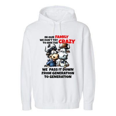 Funny Cow In Our Family We DonT Try To Hide The Crazy Garment-Dyed Fleece Hoodie