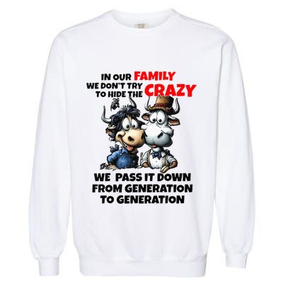 Funny Cow In Our Family We DonT Try To Hide The Crazy Garment-Dyed Sweatshirt