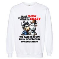 Funny Cow In Our Family We DonT Try To Hide The Crazy Garment-Dyed Sweatshirt
