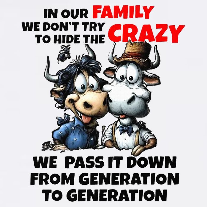 Funny Cow In Our Family We DonT Try To Hide The Crazy Garment-Dyed Sweatshirt