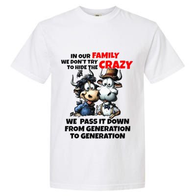 Funny Cow In Our Family We DonT Try To Hide The Crazy Garment-Dyed Heavyweight T-Shirt