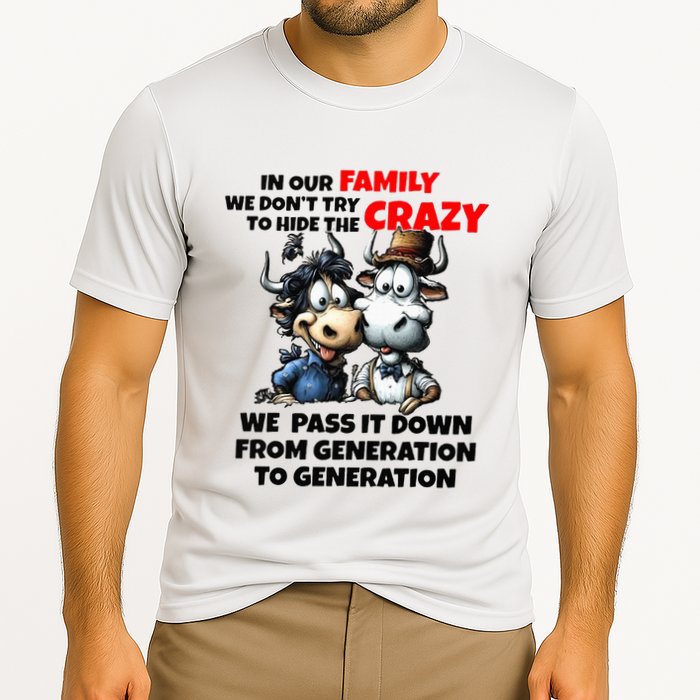Funny Cow In Our Family We DonT Try To Hide The Crazy Performance Shirt