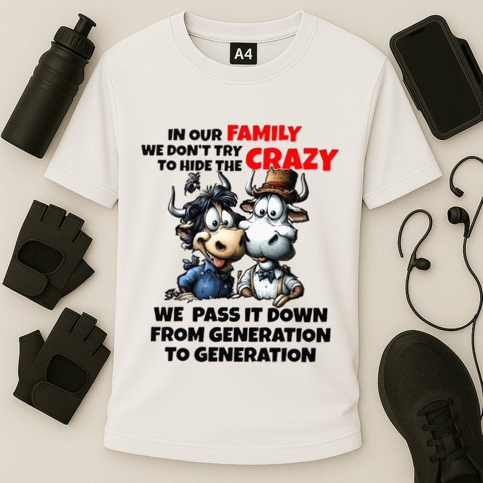Funny Cow In Our Family We DonT Try To Hide The Crazy Performance Shirt