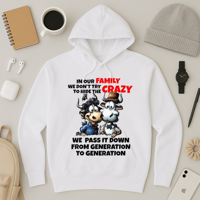 Funny Cow In Our Family We DonT Try To Hide The Crazy Hoodie
