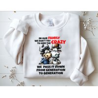 Funny Cow In Our Family We DonT Try To Hide The Crazy Sweatshirt