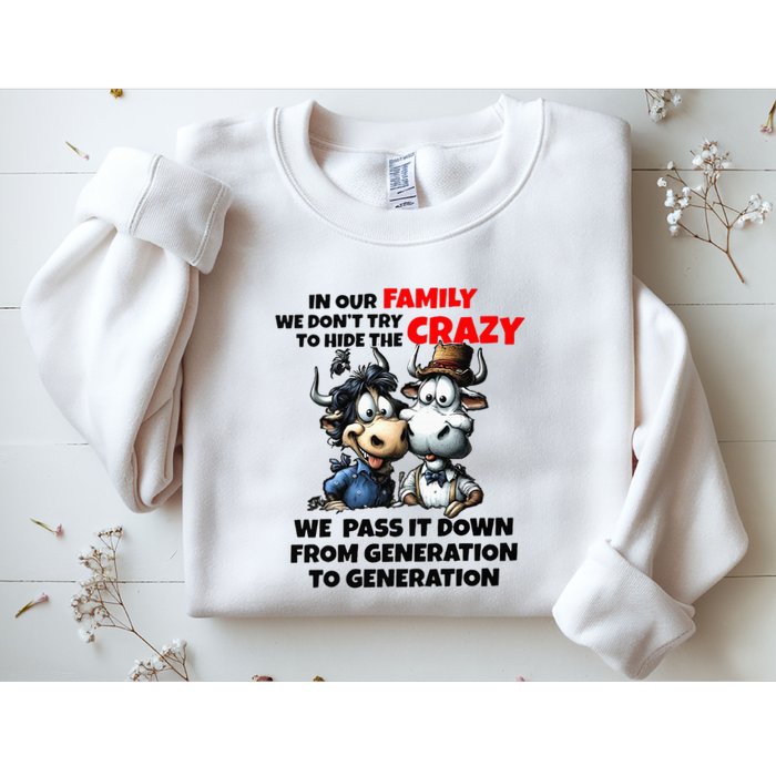 Funny Cow In Our Family We DonT Try To Hide The Crazy Sweatshirt