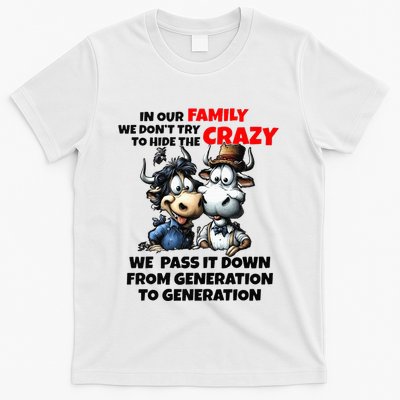 Funny Cow In Our Family We DonT Try To Hide The Crazy T-Shirt