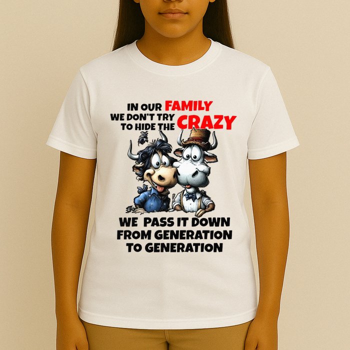Funny Cow In Our Family We DonT Try To Hide The Crazy T-Shirt