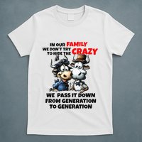 Funny Cow In Our Family We DonT Try To Hide The Crazy T-Shirt
