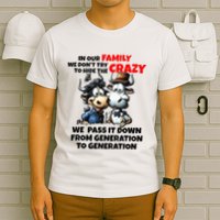 Funny Cow In Our Family We DonT Try To Hide The Crazy T-Shirt