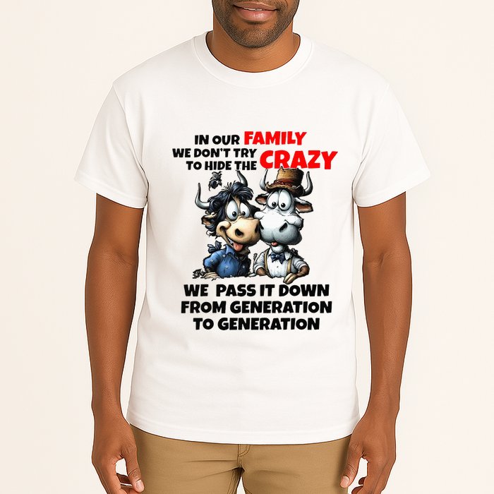 Funny Cow In Our Family We DonT Try To Hide The Crazy Tall T-Shirt
