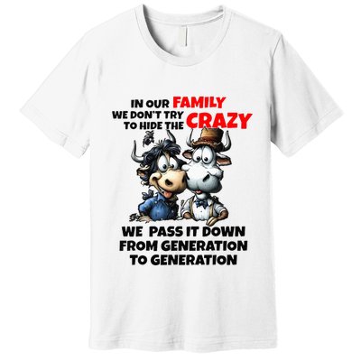 Funny Cow In Our Family We DonT Try To Hide The Crazy Premium T-Shirt