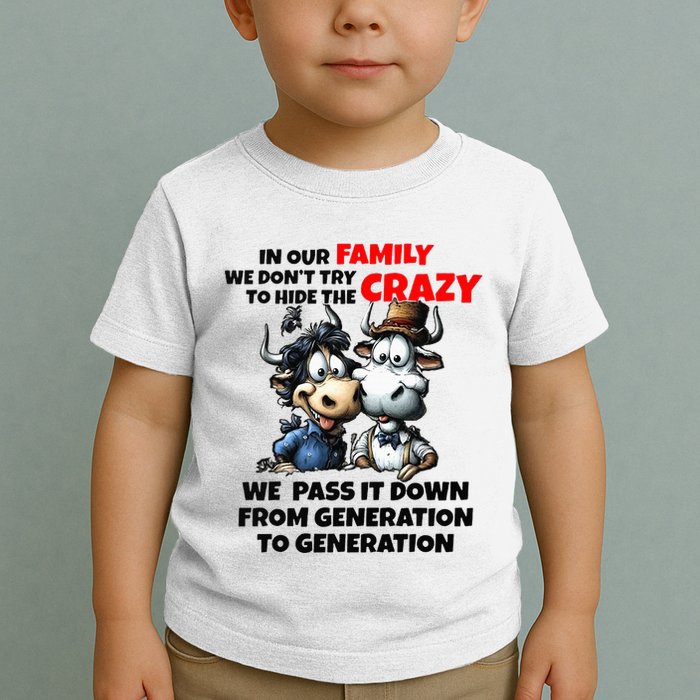 Funny Cow In Our Family We DonT Try To Hide The Crazy Toddler T-Shirt