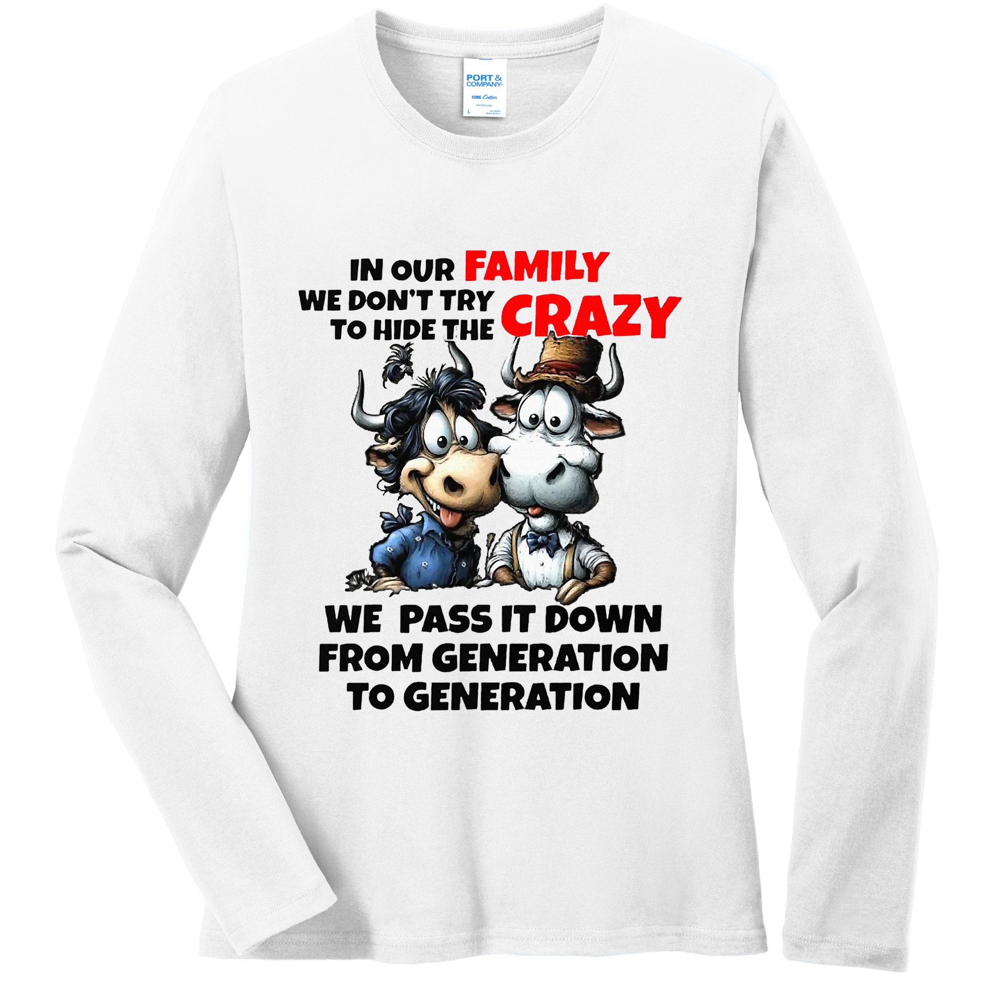 Funny Cow In Our Family We DonT Try To Hide The Crazy Ladies Long Sleeve Shirt