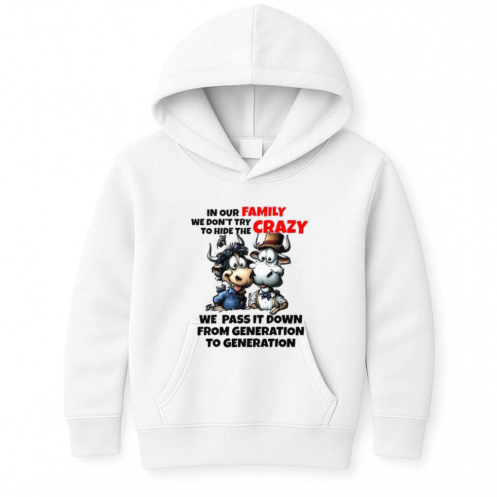 Funny Cow In Our Family We DonT Try To Hide The Crazy Kids Hoodie