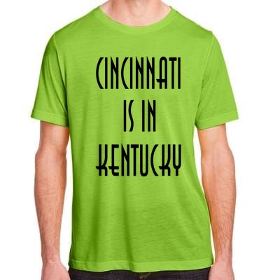 Funny Cincinnati Is In Kentucky Adult ChromaSoft Performance T-Shirt