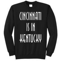 Funny Cincinnati Is In Kentucky Sweatshirt