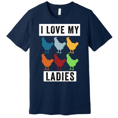 Funny Chicken I Love My Ladies, Funny Backyard Chickens Premium T-Shirt