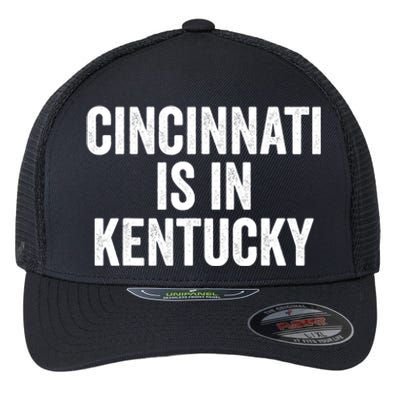 Funny Cincinnati Is In Kentucky Flexfit Unipanel Trucker Cap