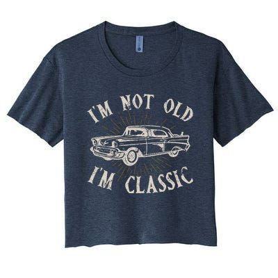 Funny Car Im Not Old Im Classic Old Man Gift Women's Crop Top Tee