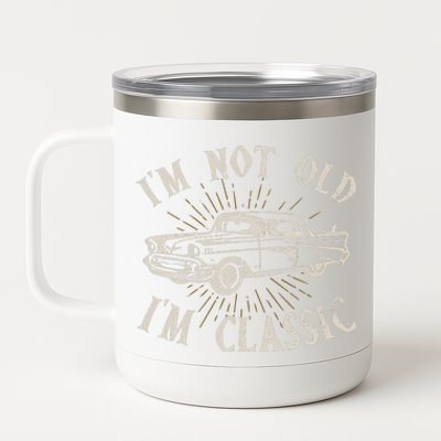 Funny Car Im Not Old Im Classic Old Man Gift 12 oz Stainless Steel Tumbler Cup