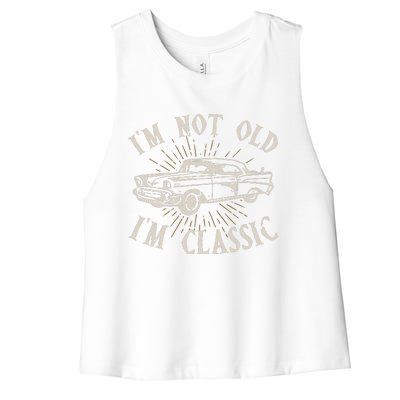 Funny Car Im Not Old Im Classic Old Man Gift Women's Racerback Cropped Tank