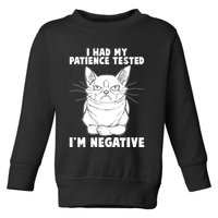 Funny Cat I Had My Patience Tested I'm Negative Toddler Sweatshirt