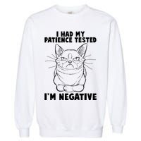 Funny Cat I Had My Patience Tested I'm Negative Garment-Dyed Sweatshirt