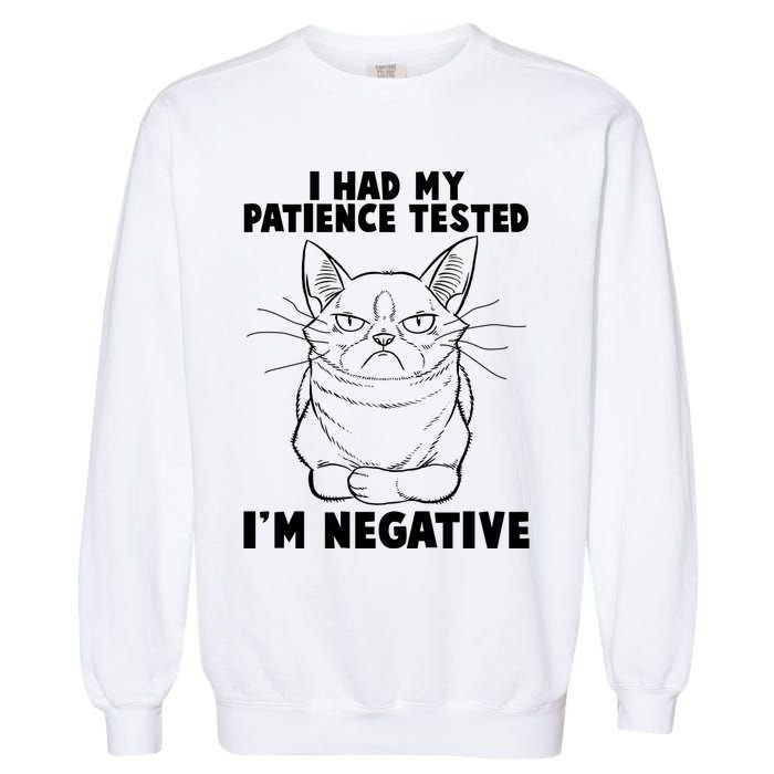 Funny Cat I Had My Patience Tested I'm Negative Garment-Dyed Sweatshirt