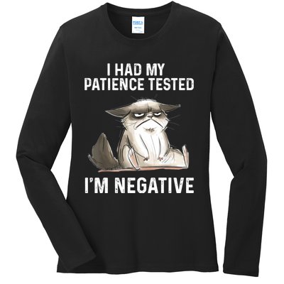 Funny Cat I Had My Patience Tested I'm NEGATIVE Ladies Long Sleeve Shirt