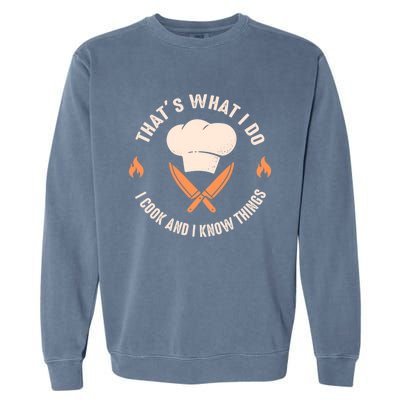 Funny Chef I Cook And I Know Things Cooking Gift Garment-Dyed Sweatshirt