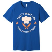 Funny Chef I Cook And I Know Things Cooking Gift Premium T-Shirt