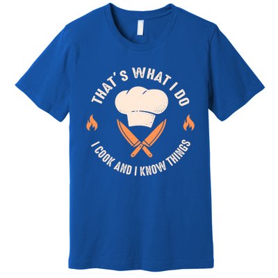 Funny Chef I Cook And I Know Things Cooking Gift Premium T-Shirt