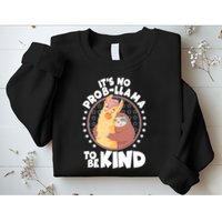 Funny Cute It's No ProbLlama To Be Kind Sweatshirt