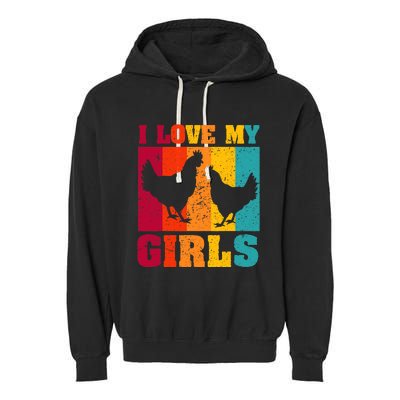 Funny Chicken I Love My Girls Poultry Chicken Farmer Gift Garment-Dyed Fleece Hoodie