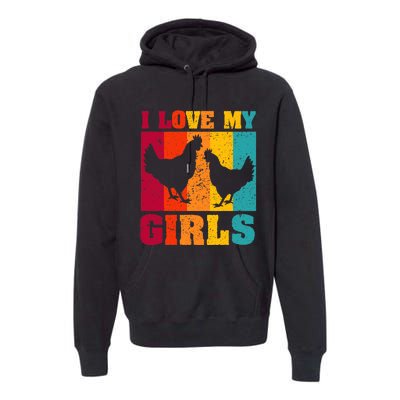 Funny Chicken I Love My Girls Poultry Chicken Farmer Gift Premium Hoodie