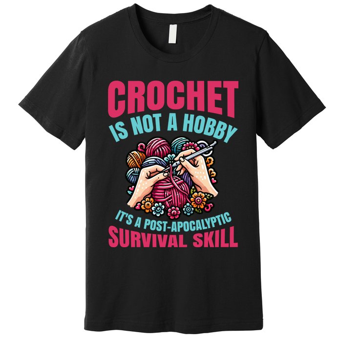 Funny Crochet Is Not A Hobby Premium T-Shirt