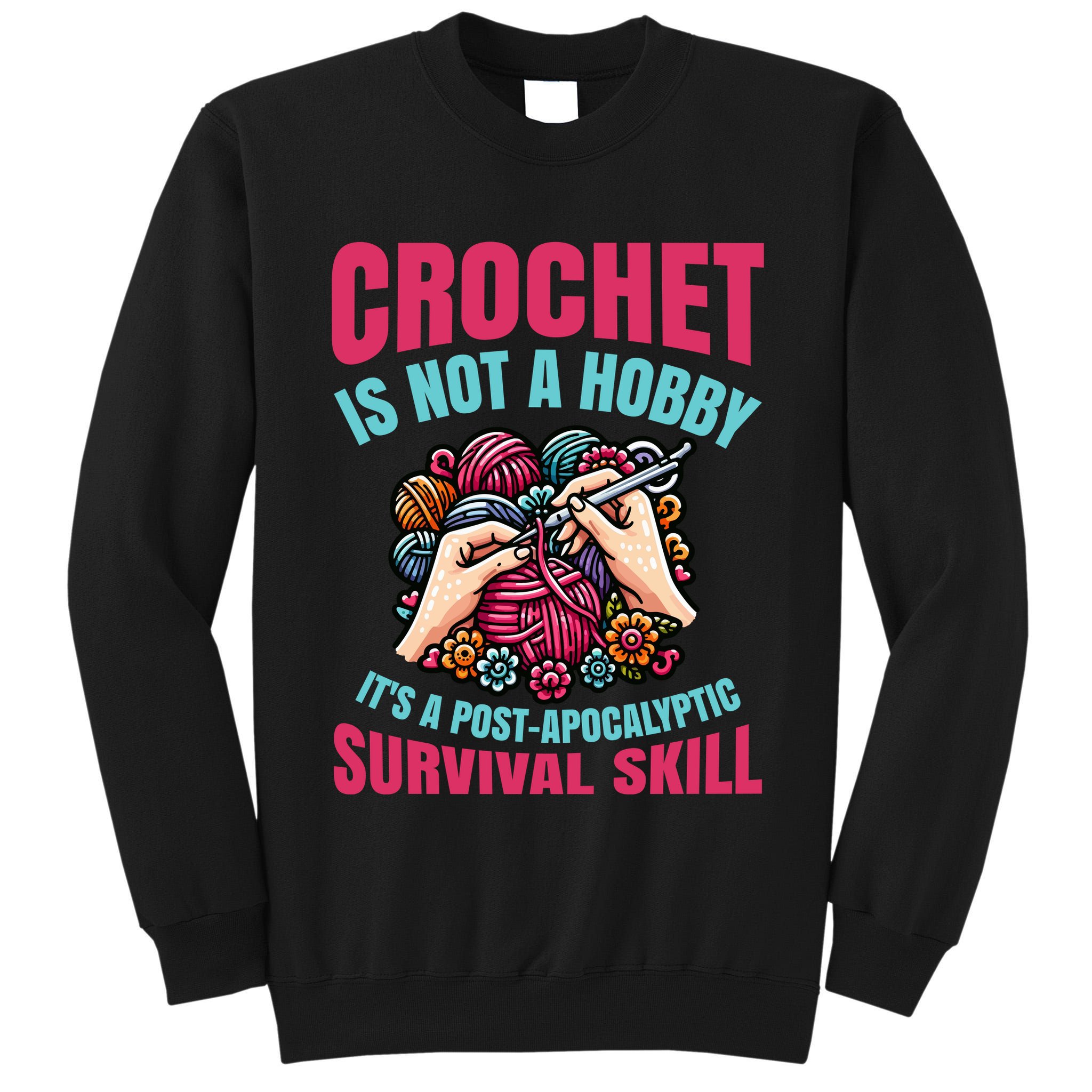 Funny Crochet Is Not A Hobby Tall Sweatshirt