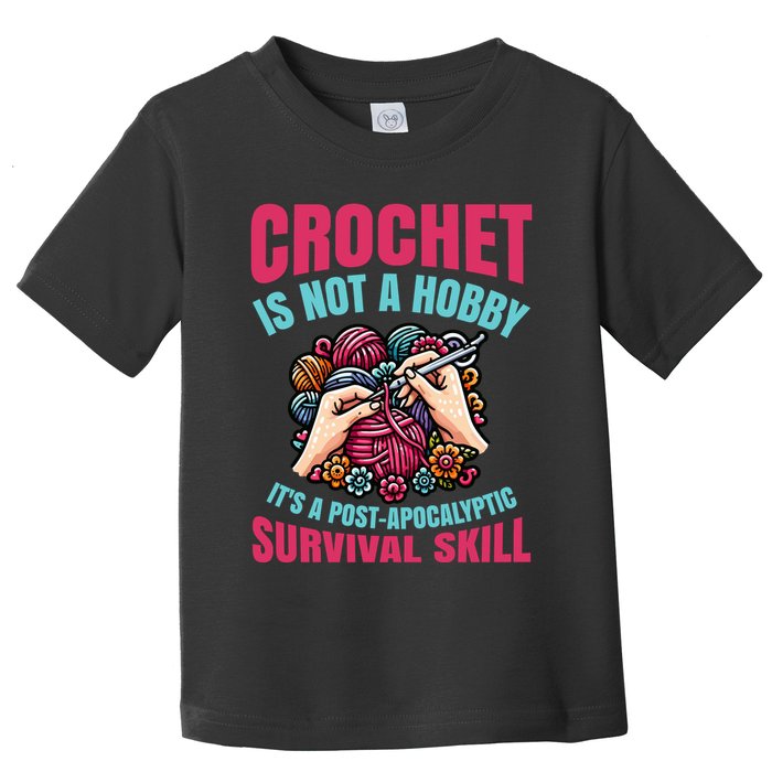 Funny Crochet Is Not A Hobby Toddler T-Shirt