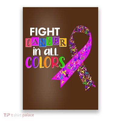 Fight Cancer In All Colors Awareness Ribbons Poster