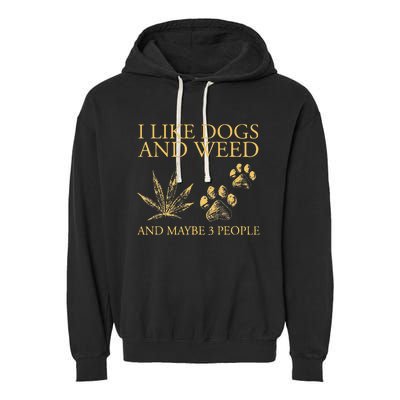 Funny Cannabis I Like Dogs And Weed And Maybe 3 People Gift Garment-Dyed Fleece Hoodie