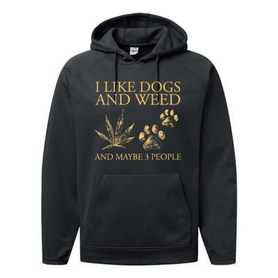 Funny Cannabis I Like Dogs And Weed And Maybe 3 People Gift Performance Fleece Hoodie